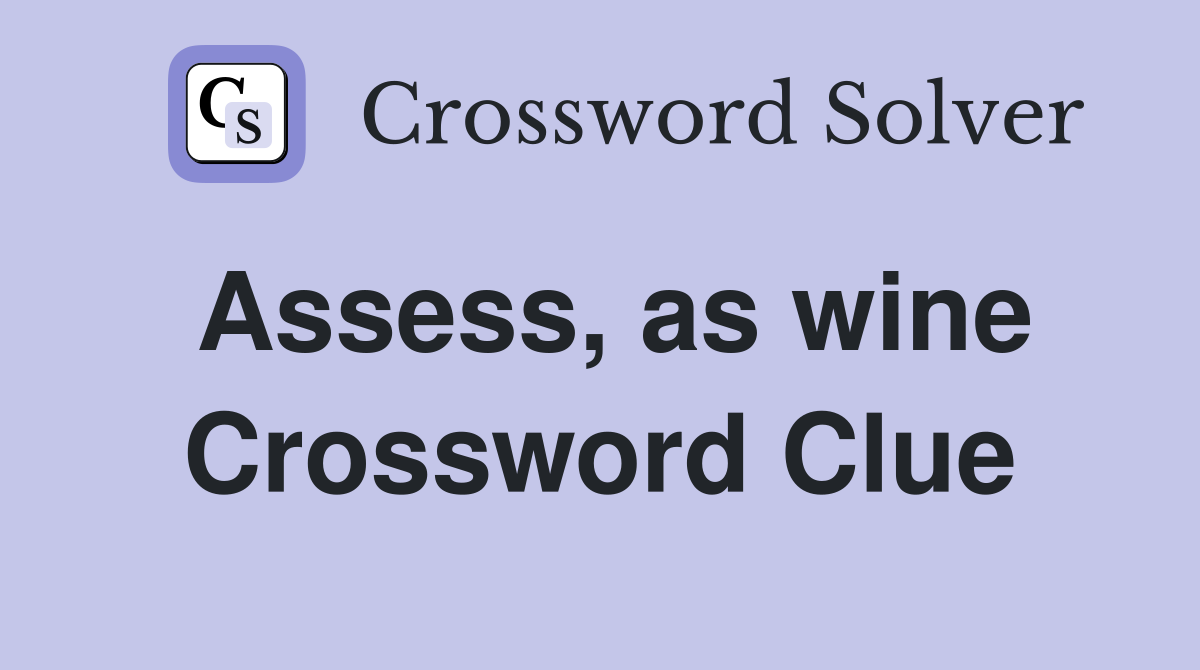 Assess, as wine Crossword Clue