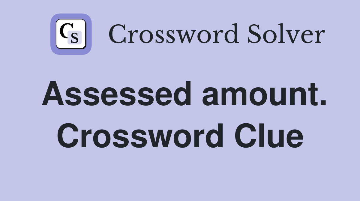 Assessed amount. Crossword Clue