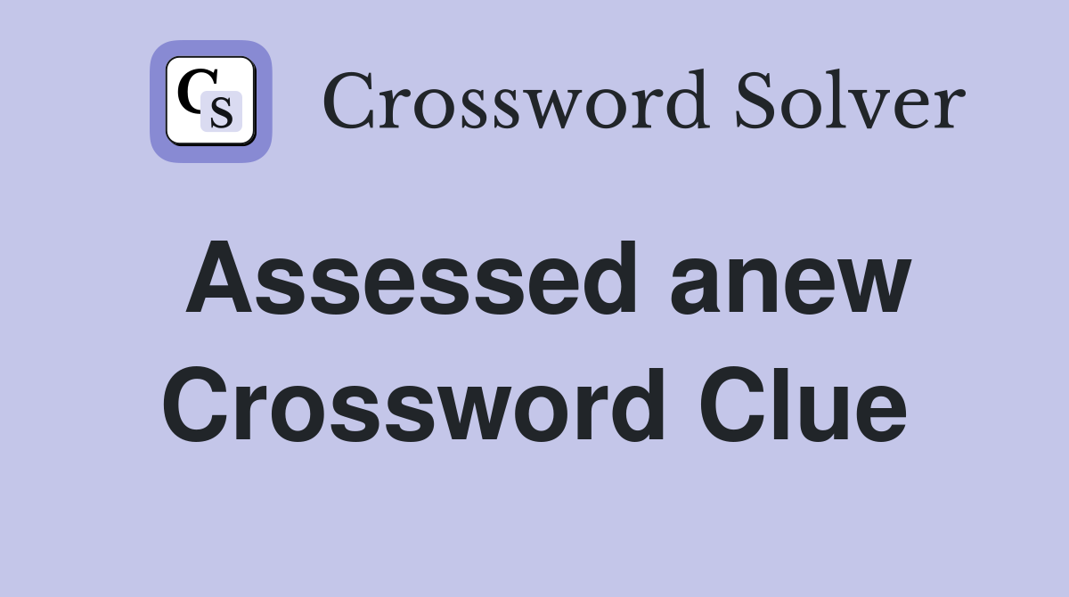 Assessed anew Crossword Clue