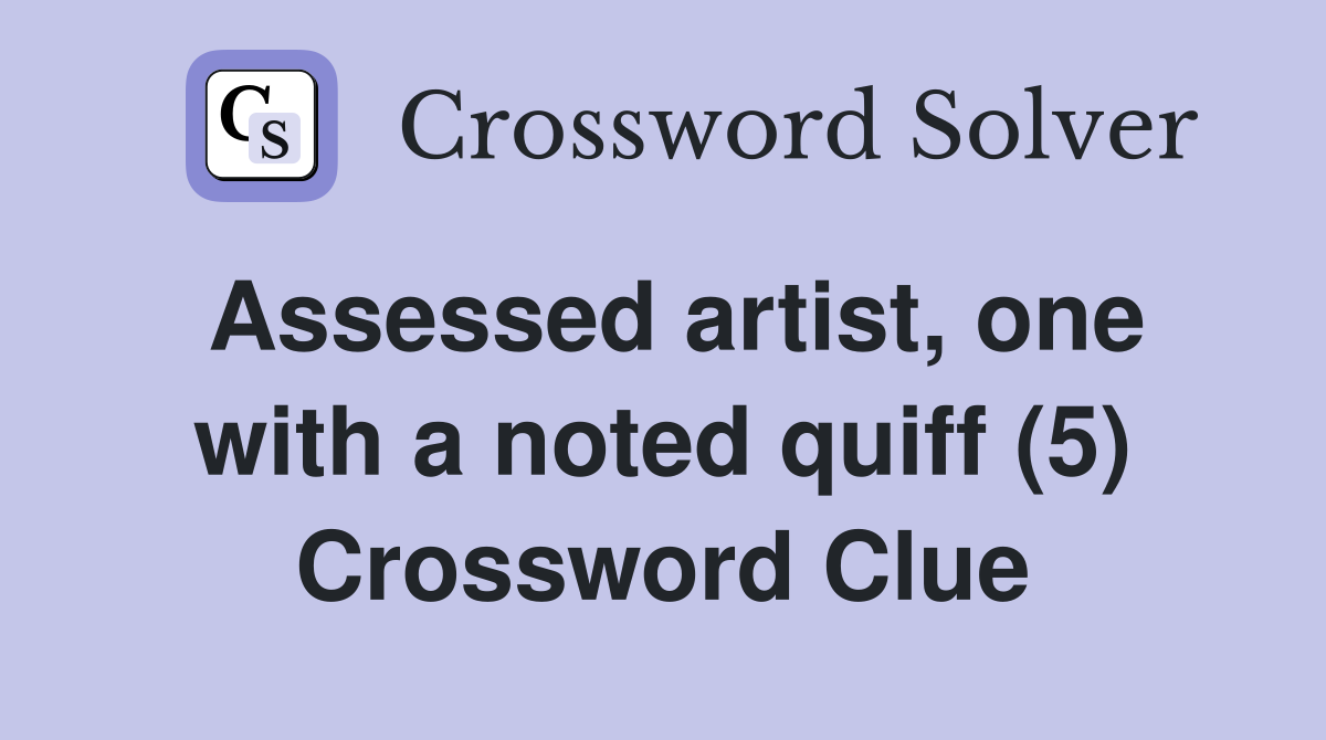 Assessed artist, one with a noted quiff (5) Crossword Clue