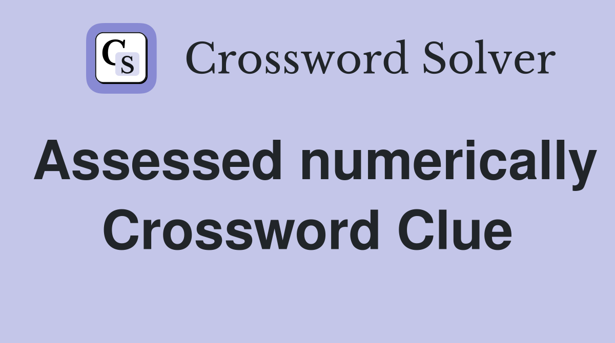 Assessed numerically Crossword Clue