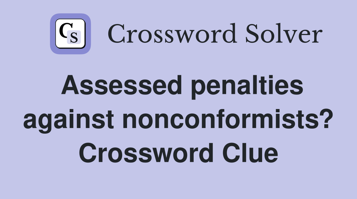 Assessed penalties against nonconformists? Crossword Clue