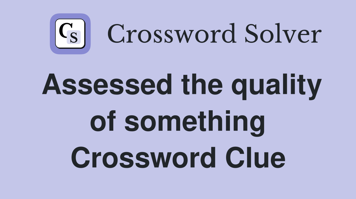 Assessed the quality of something Crossword Clue