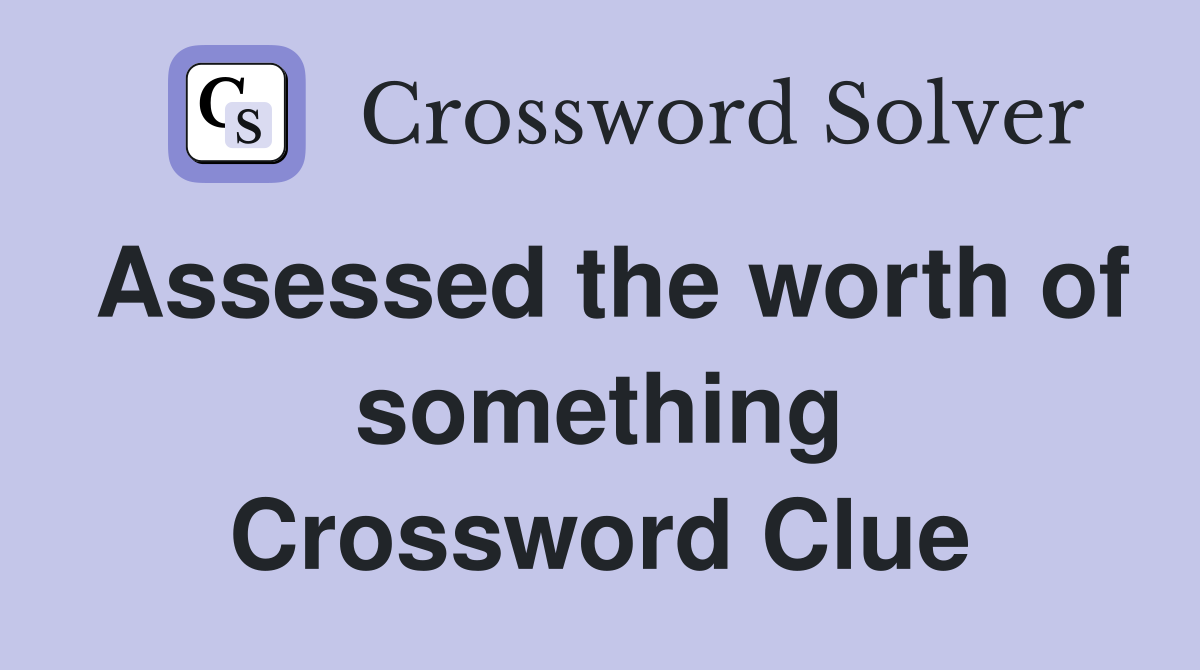 Assessed the worth of something Crossword Clue