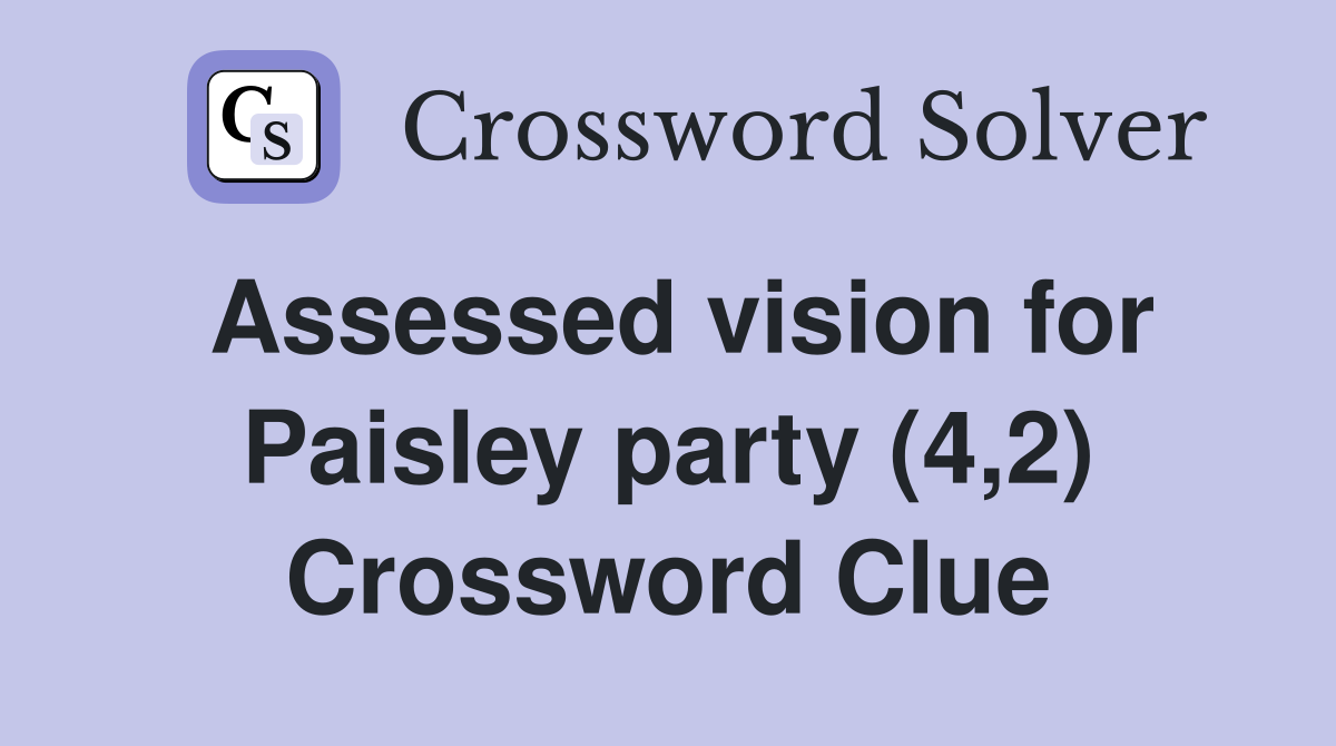 Assessed vision for Paisley party (4,2) Crossword Clue