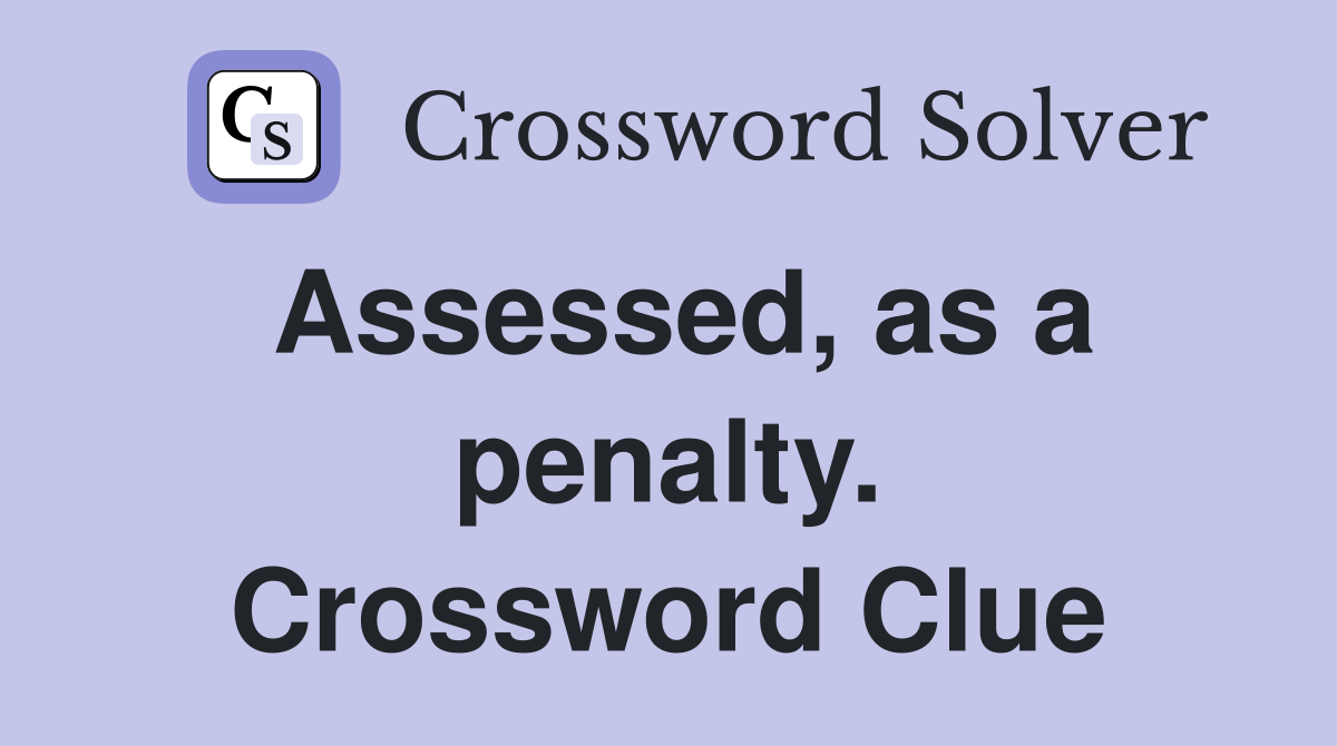 Assessed, as a penalty. Crossword Clue