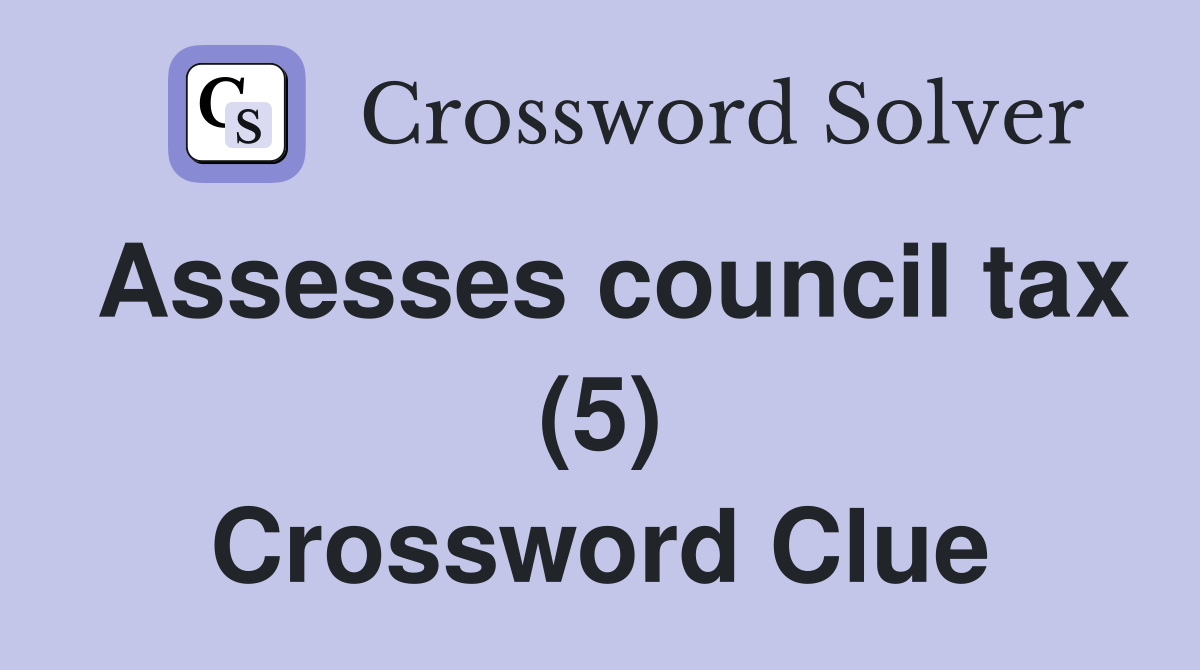 Assesses council tax (5) Crossword Clue