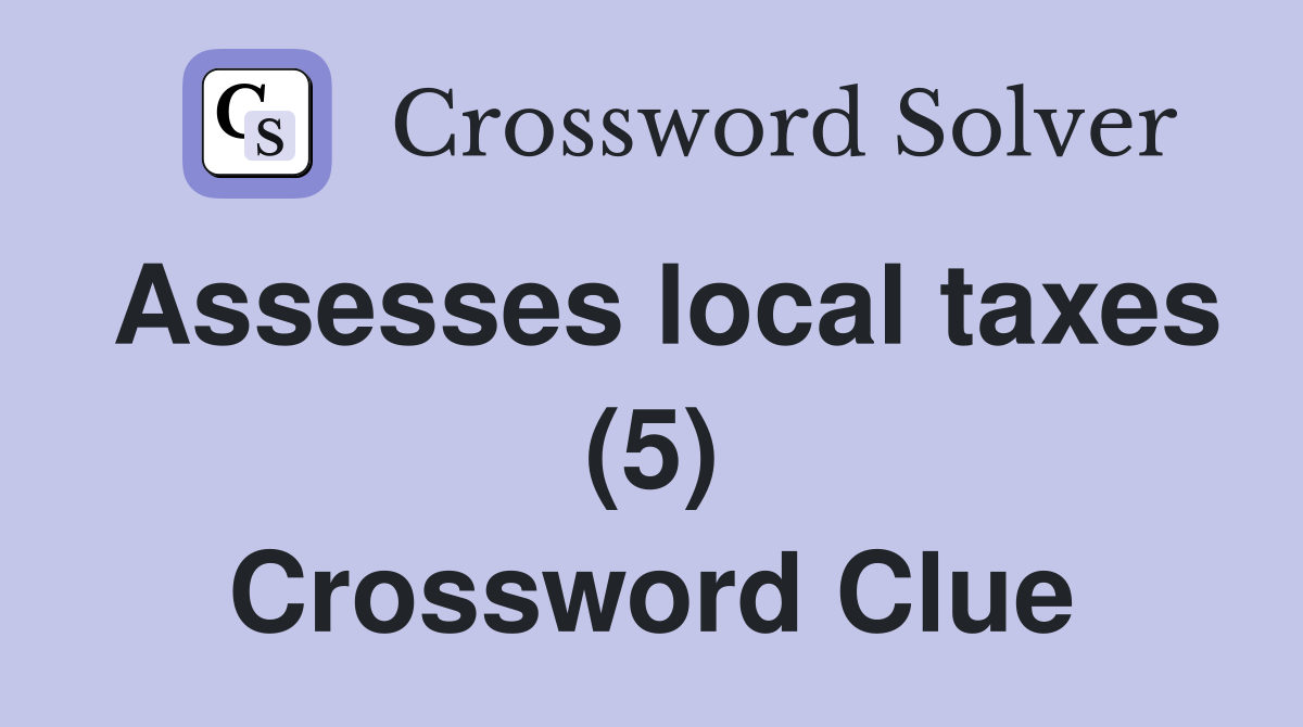 Assesses local taxes (5) Crossword Clue
