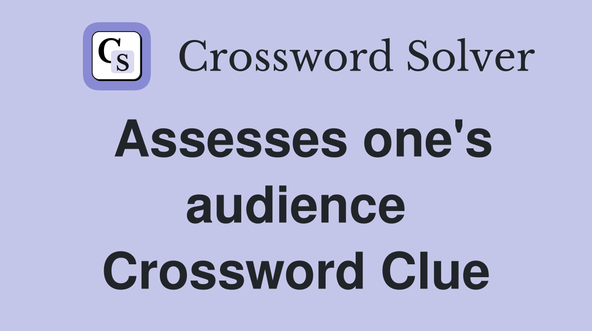 Assesses one's audience Crossword Clue