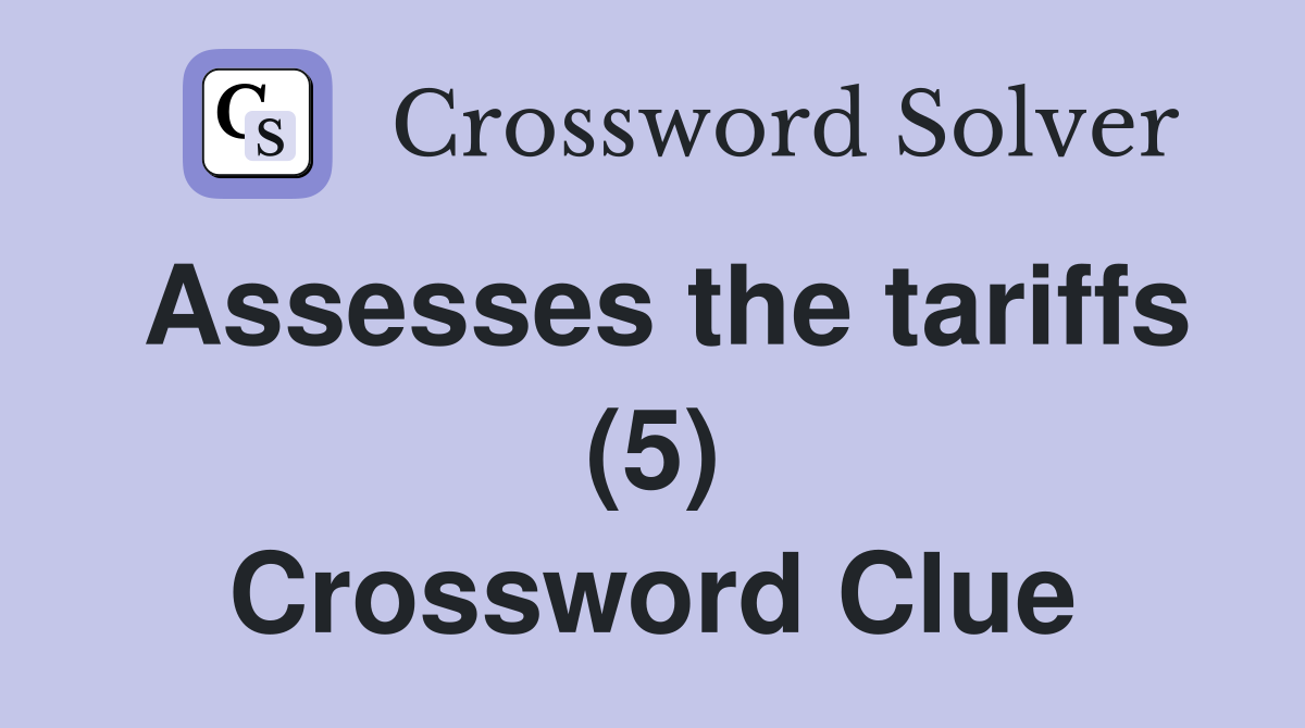 Assesses the tariffs (5) Crossword Clue
