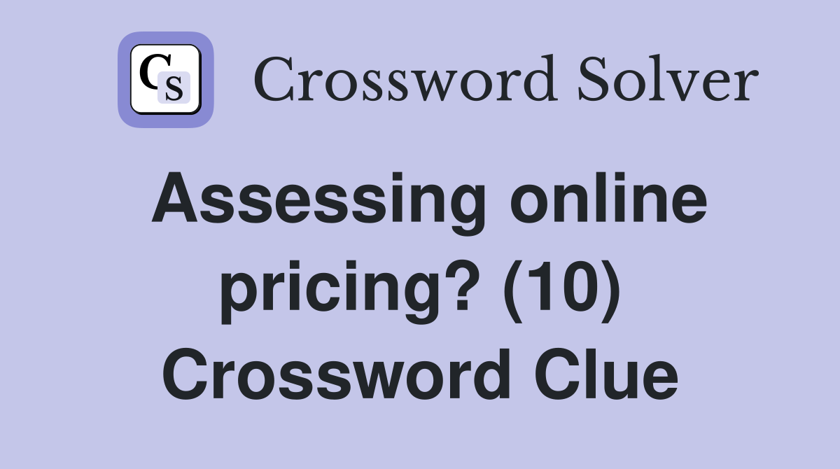 Assessing online pricing? (10) Crossword Clue