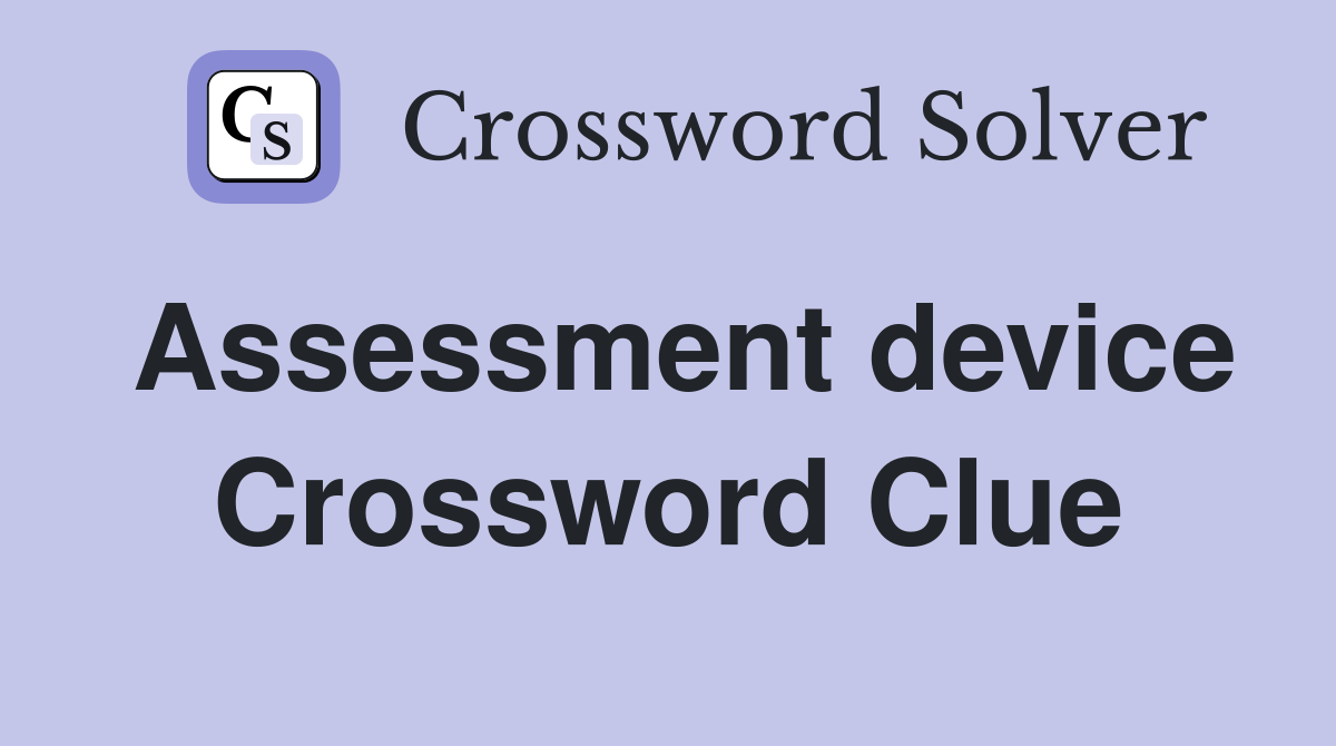 Assessment device Crossword Clue