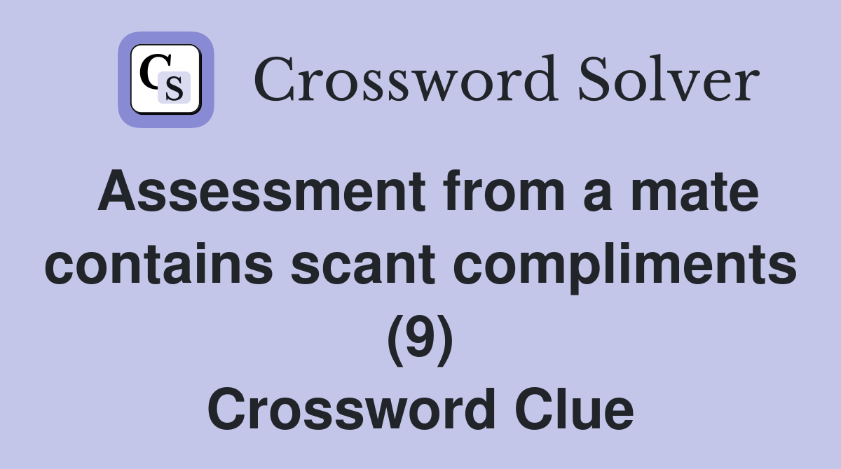 Assessment from a mate contains scant compliments (9) Crossword Clue