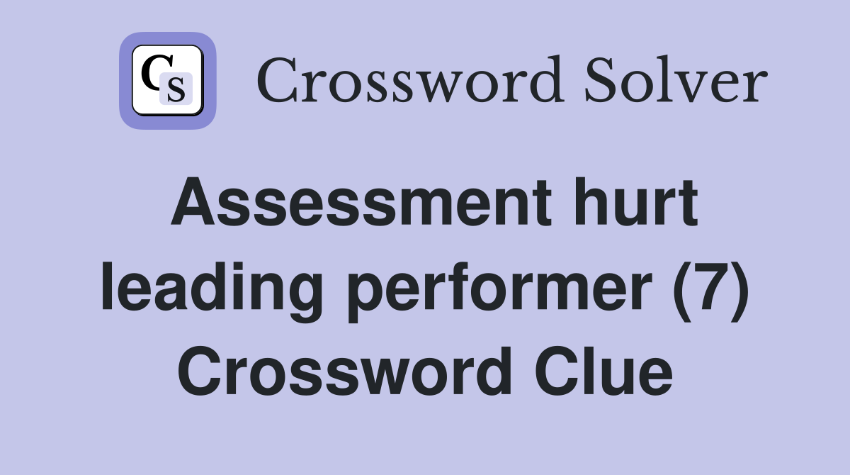 Assessment hurt leading performer (7) Crossword Clue