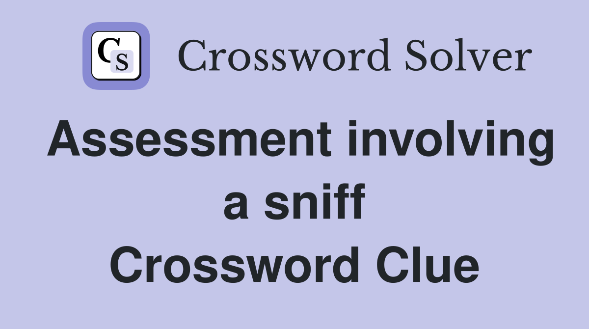 Assessment involving a sniff Crossword Clue