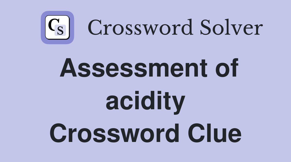 Assessment of acidity Crossword Clue