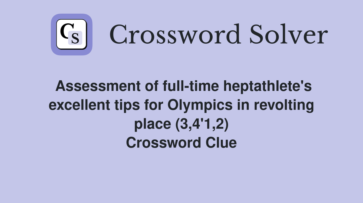 Assessment of full-time heptathlete's excellent tips for Olympics in revolting place (3,4'1,2) Crossword Clue