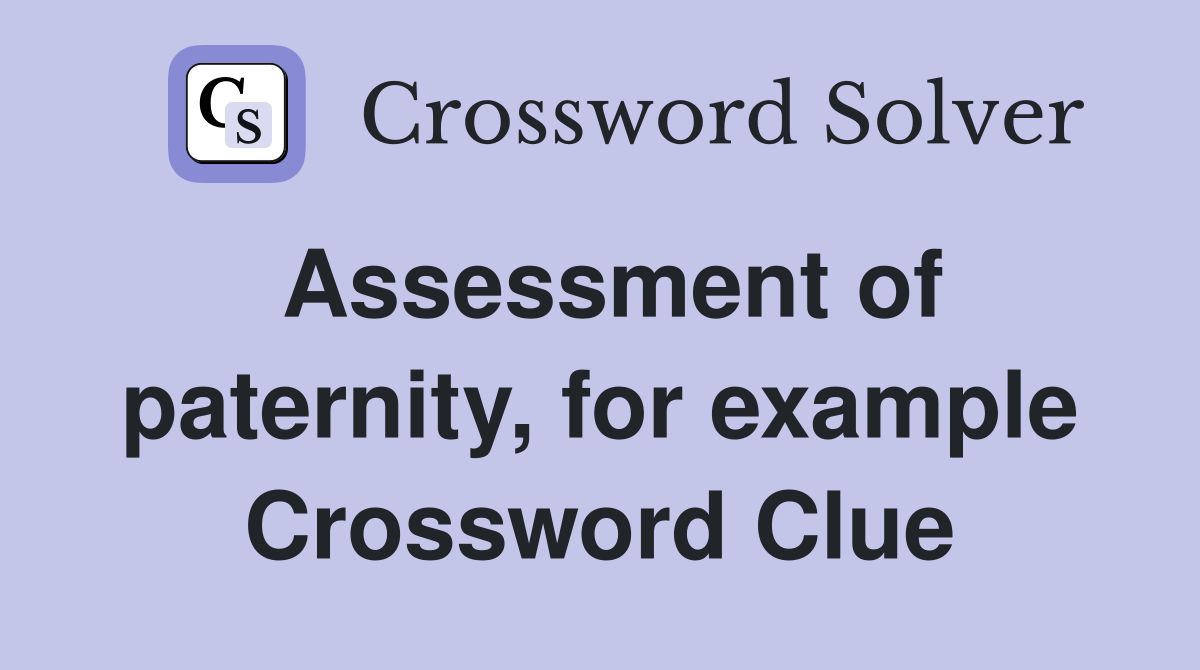 Assessment of paternity, for example Crossword Clue