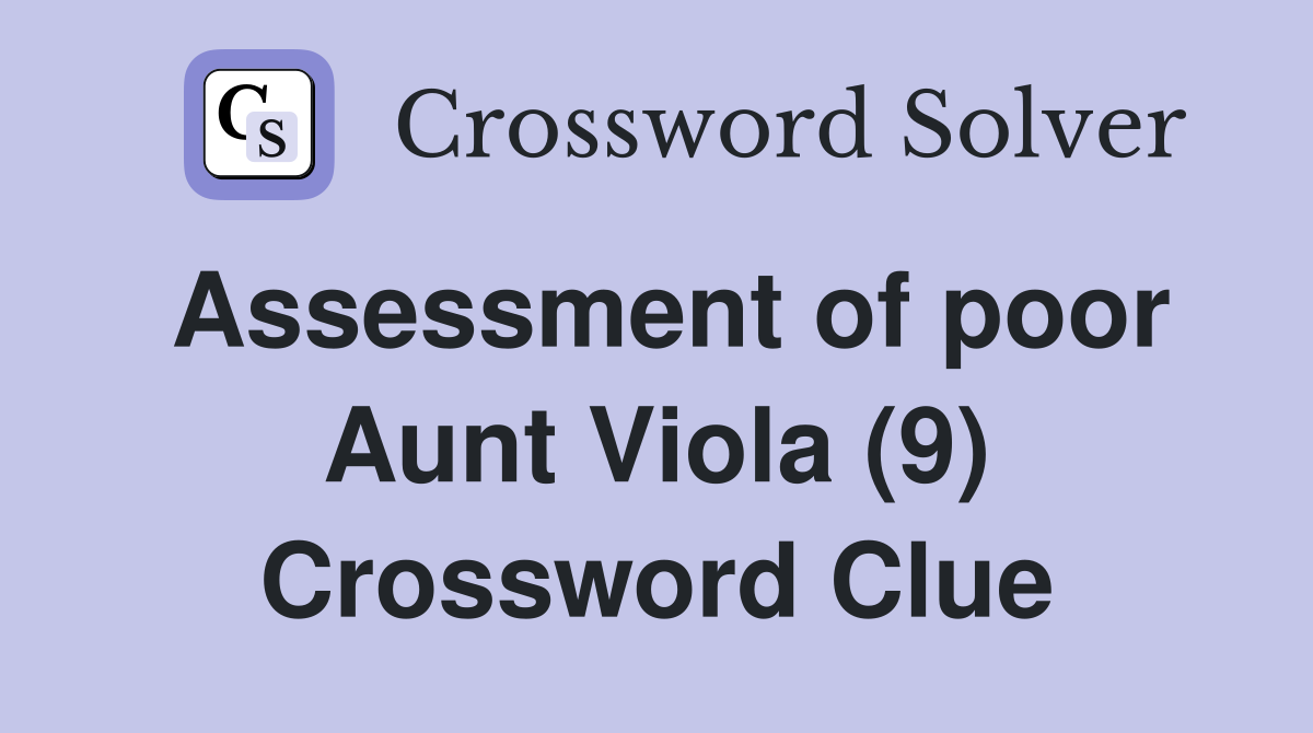 Assessment of poor Aunt Viola (9) Crossword Clue
