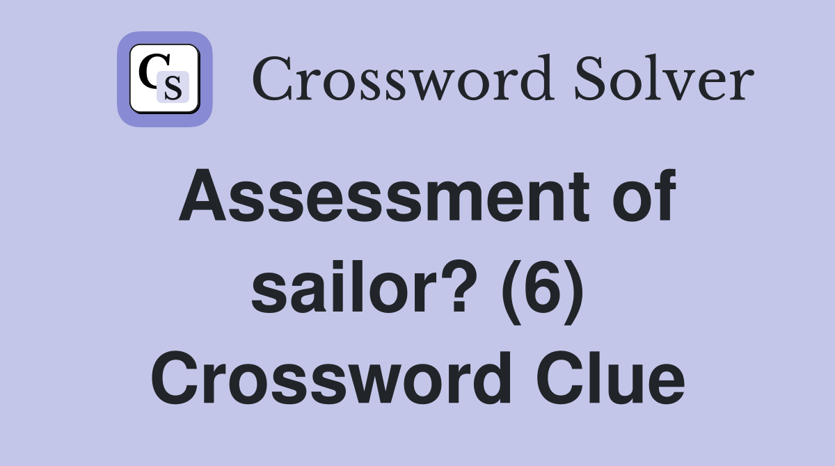 Assessment of sailor? (6) Crossword Clue