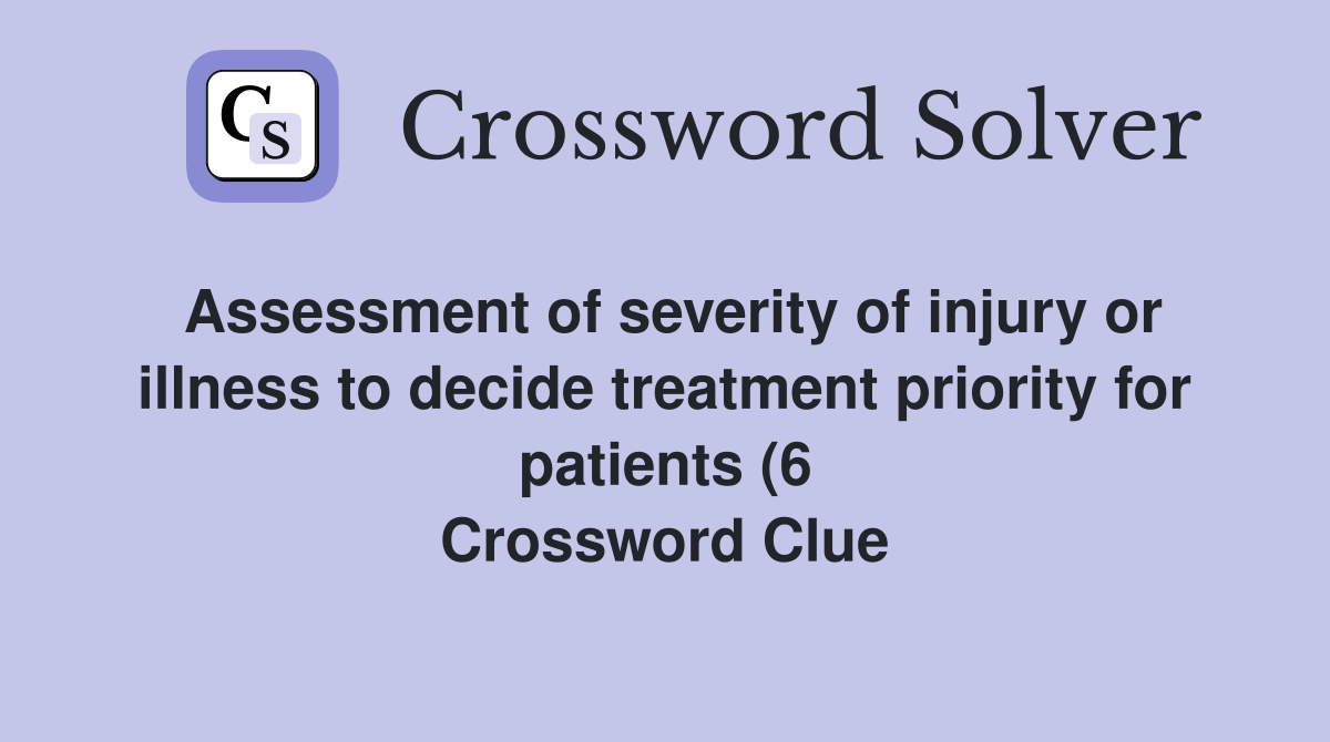 Assessment of severity of injury or illness to decide treatment Assessment of severity of injury or illness to decide treatment