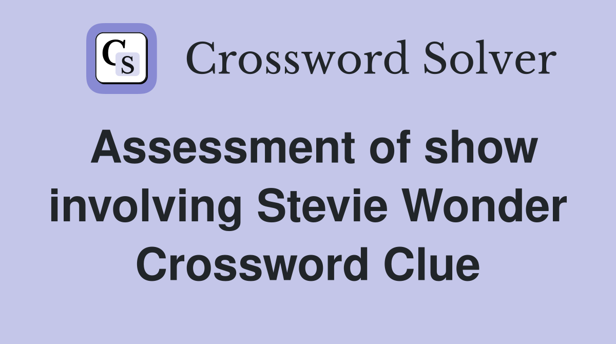 Assessment of show involving Stevie Wonder Crossword Clue