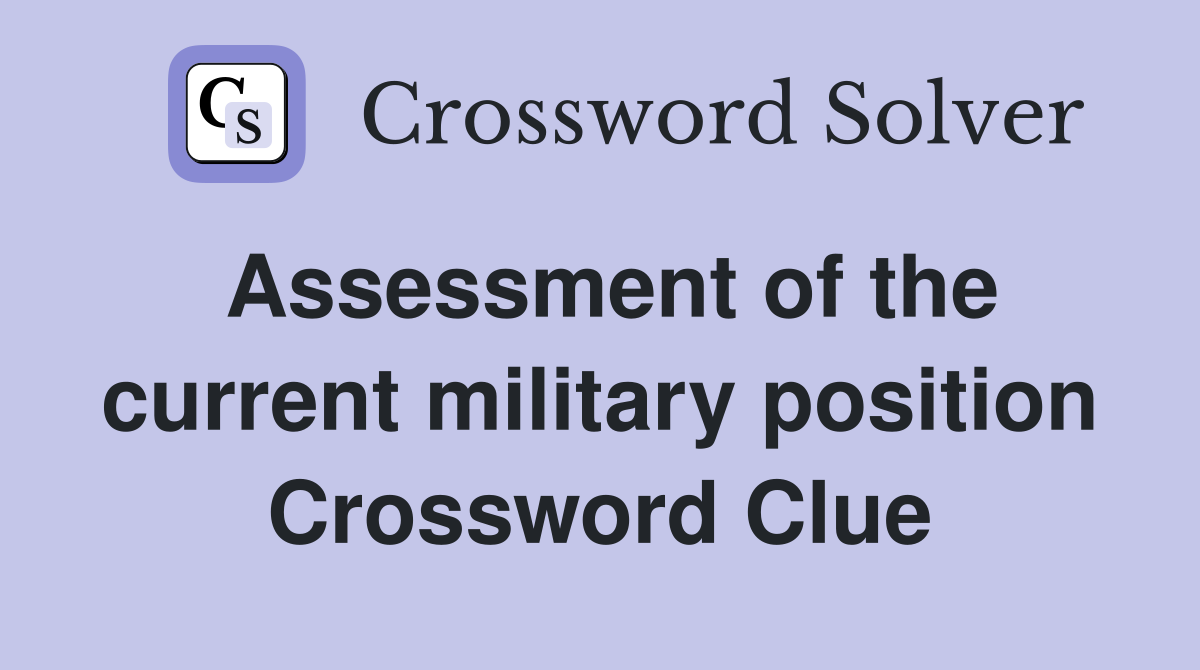 Assessment of the current military position Crossword Clue