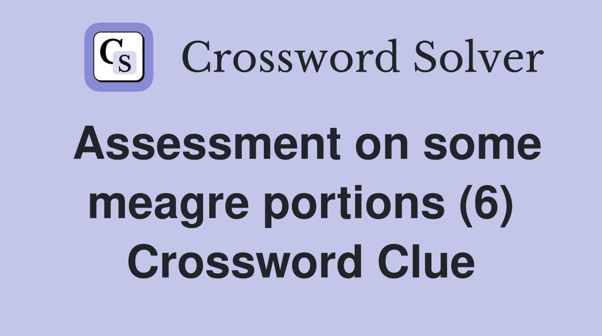 Assessment on some meagre portions (6) Crossword Clue