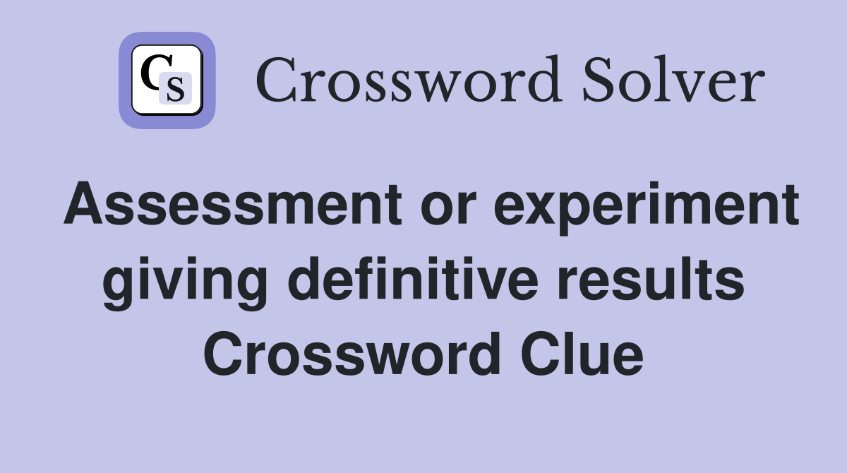 Assessment or experiment giving definitive results Crossword Clue