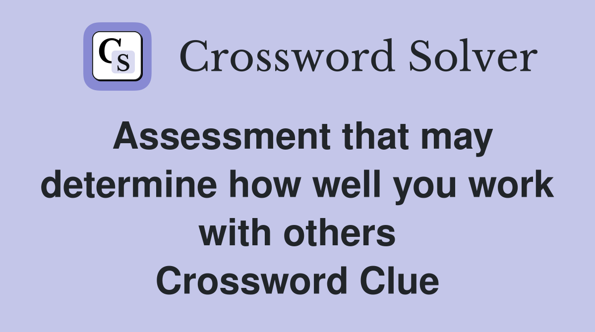 Assessment that may determine how well you work with others Crossword Clue