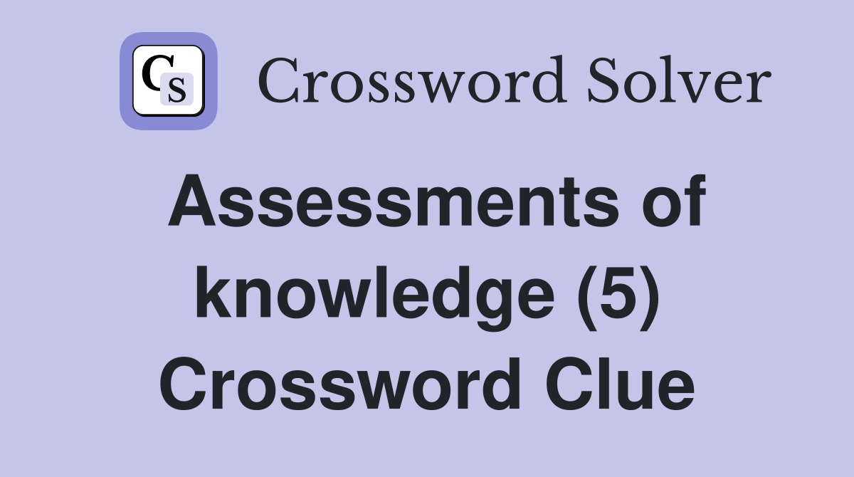 Assessments of knowledge (5) Crossword Clue