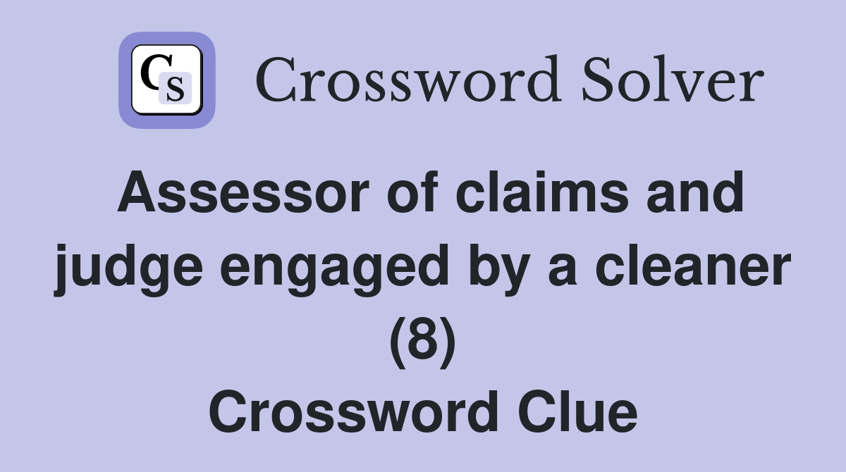 Assessor of claims and judge engaged by a cleaner (8) Crossword Clue