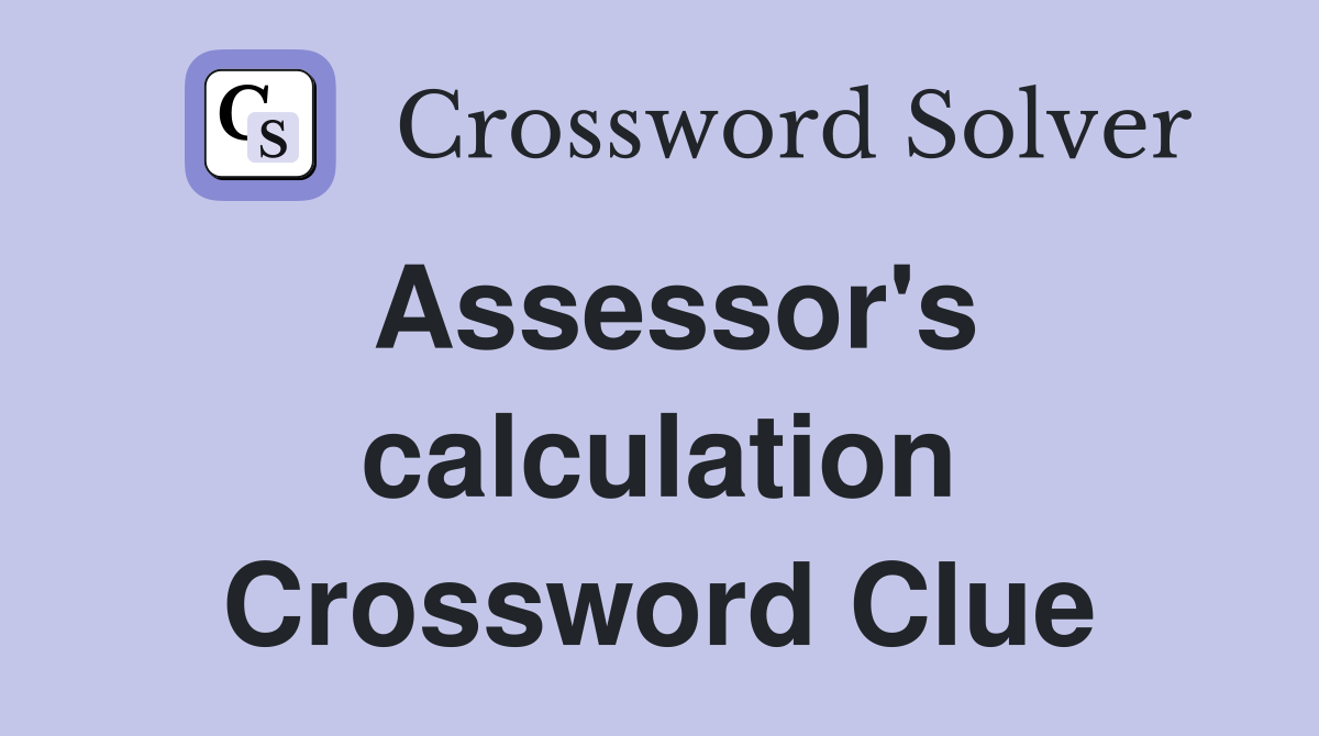 Assessor's calculation Crossword Clue
