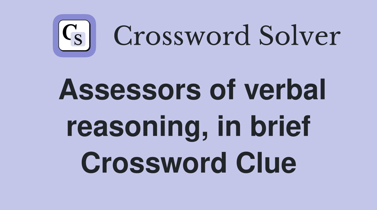 Assessors of verbal reasoning, in brief Crossword Clue