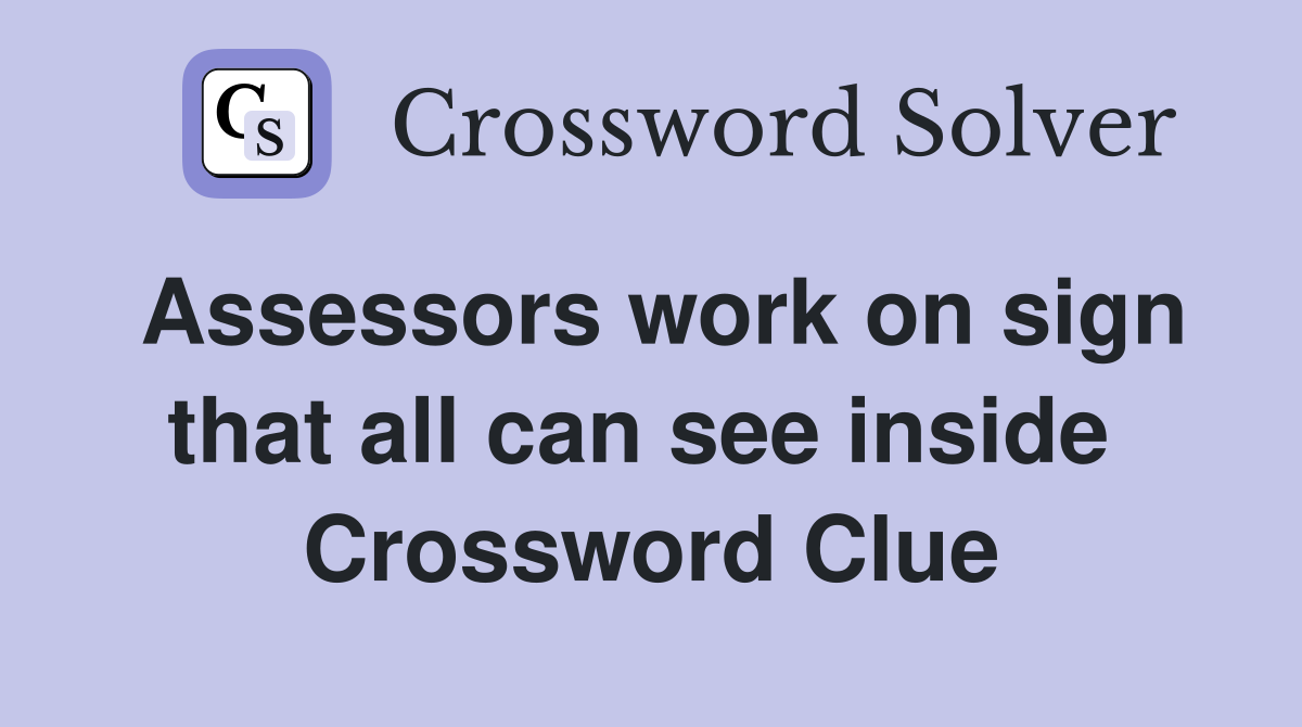 Assessors work on sign that all can see inside  Crossword Clue