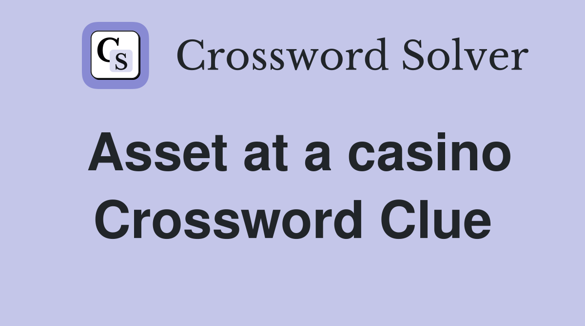 Asset at a casino Crossword Clue