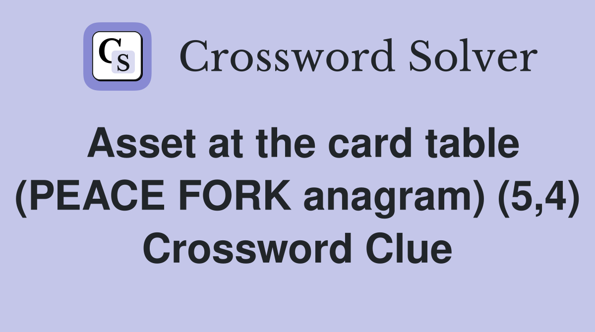 Asset at the card table (PEACE FORK anagram) (5,4) Crossword Clue