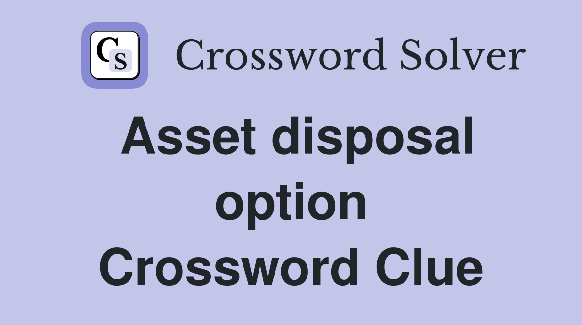Asset disposal option Crossword Clue