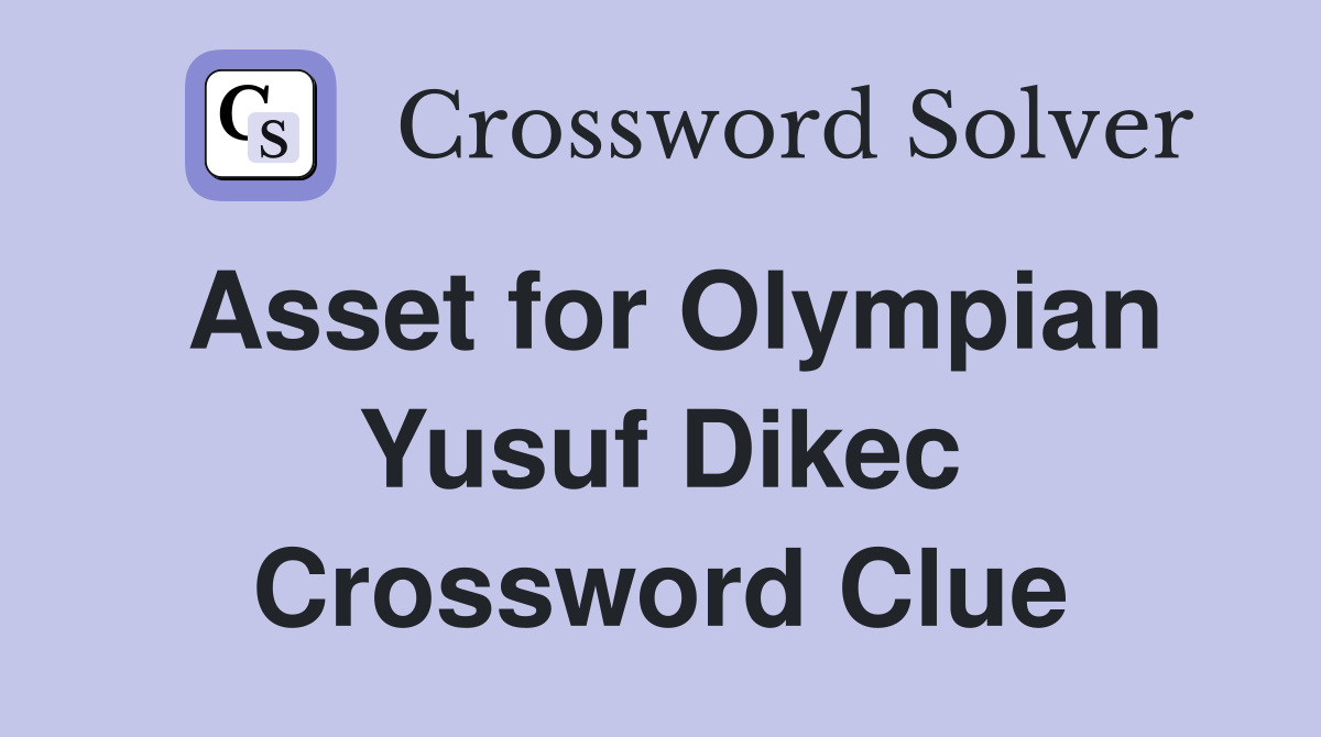 Asset for Olympian Yusuf Dikec Crossword Clue