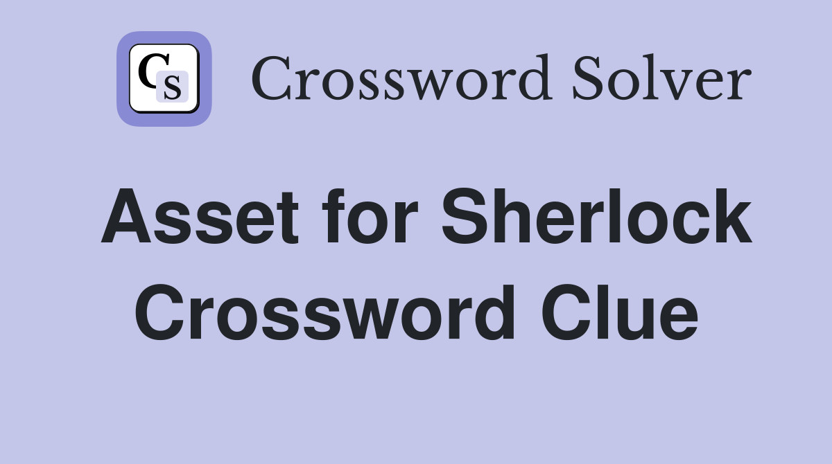 Asset for Sherlock Crossword Clue