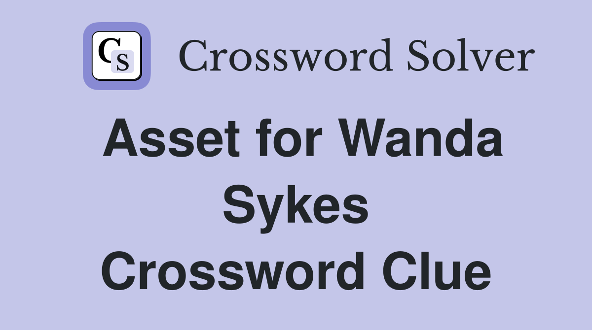 Asset for Wanda Sykes Crossword Clue