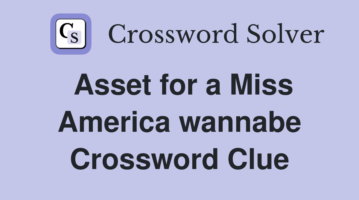 Asset for a Miss America wannabe Crossword Clue