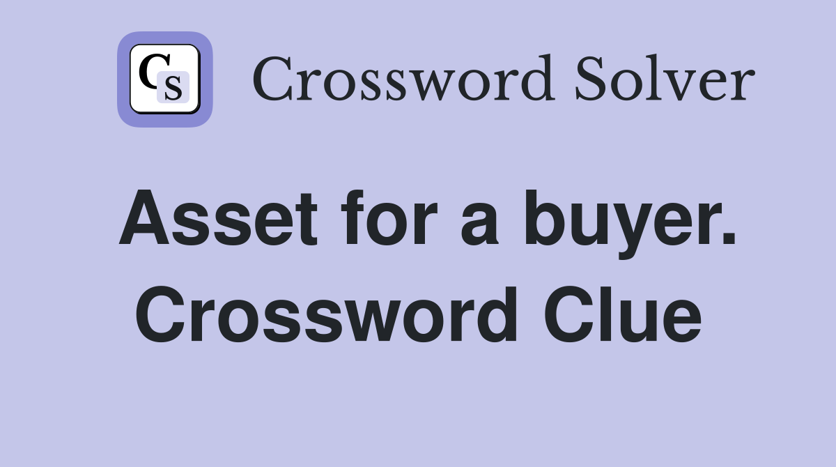 Asset for a buyer. Crossword Clue