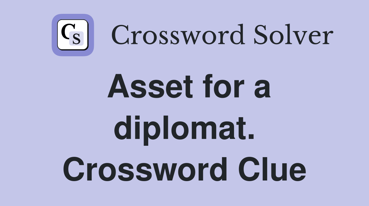 Asset for a diplomat. Crossword Clue
