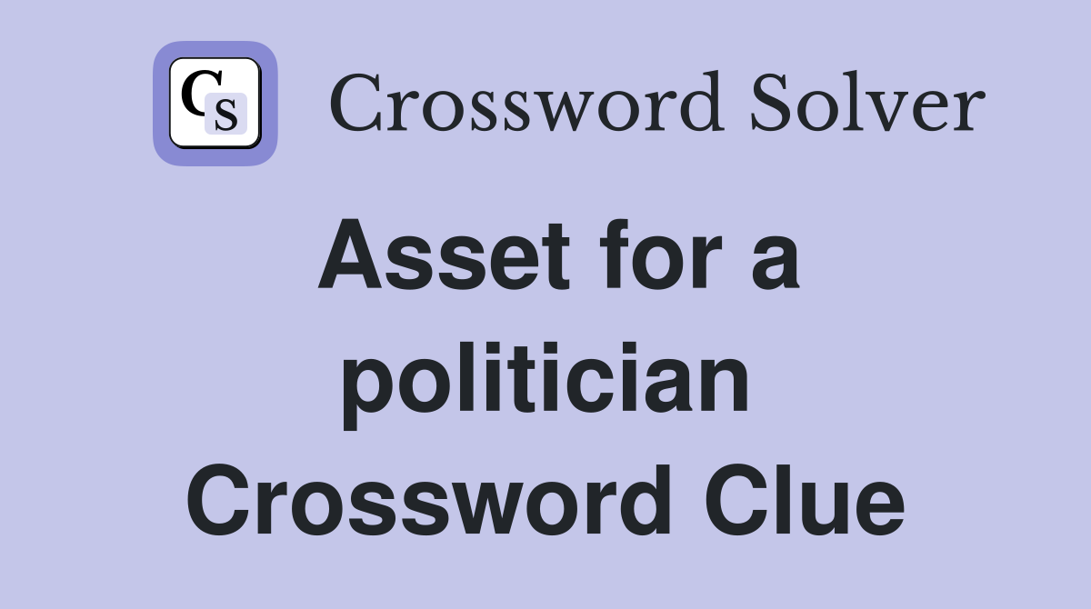 Asset for a politician Crossword Clue