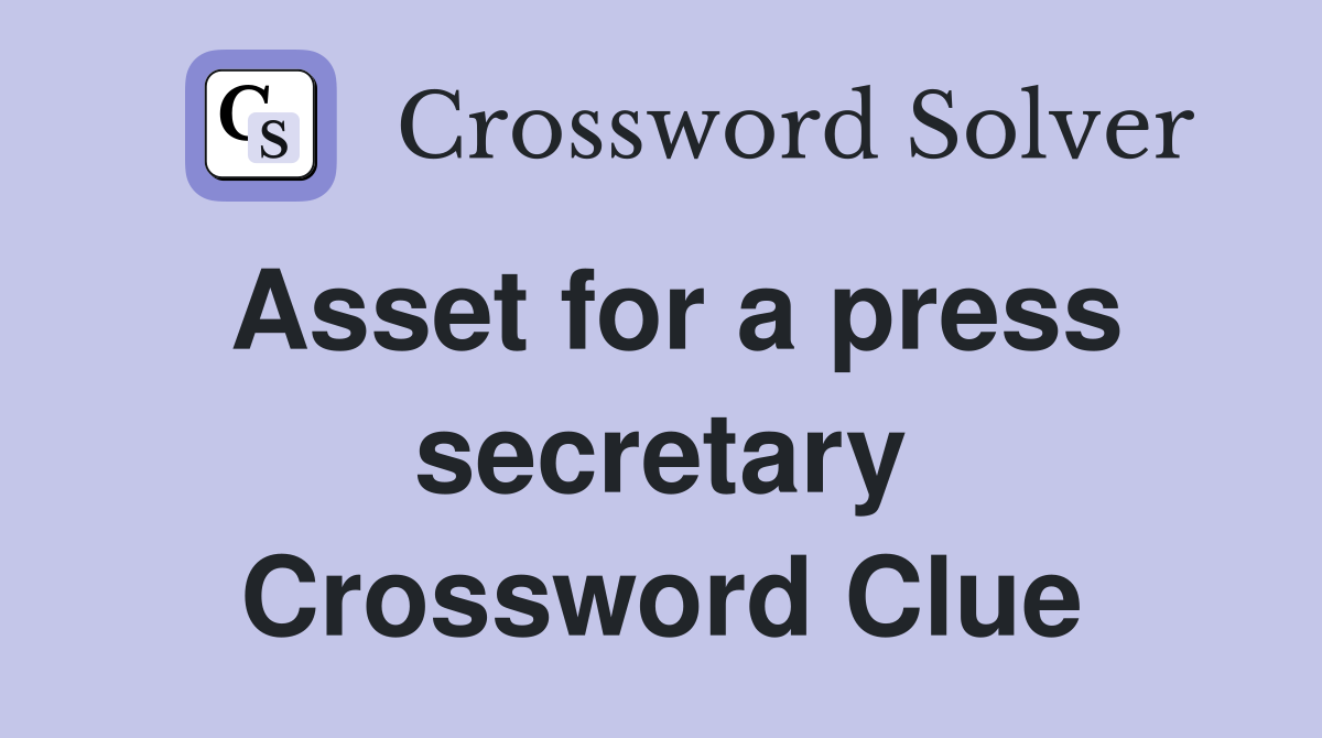 Asset for a press secretary Crossword Clue