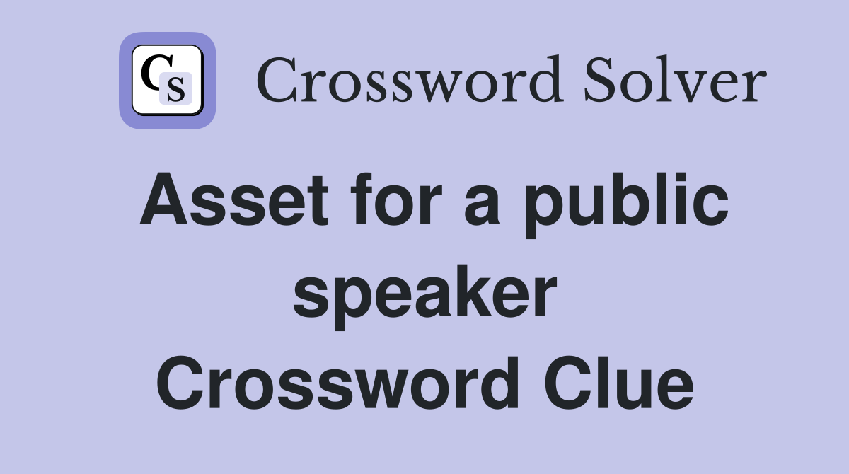 Asset for a public speaker Crossword Clue