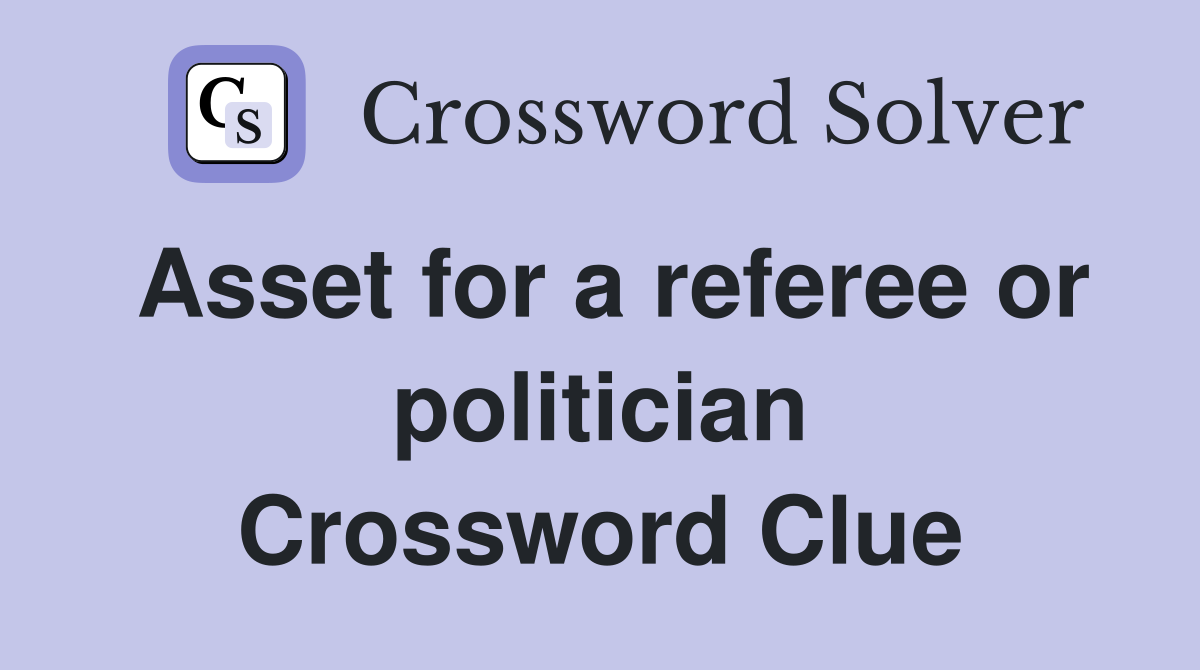 Asset for a referee or politician Crossword Clue