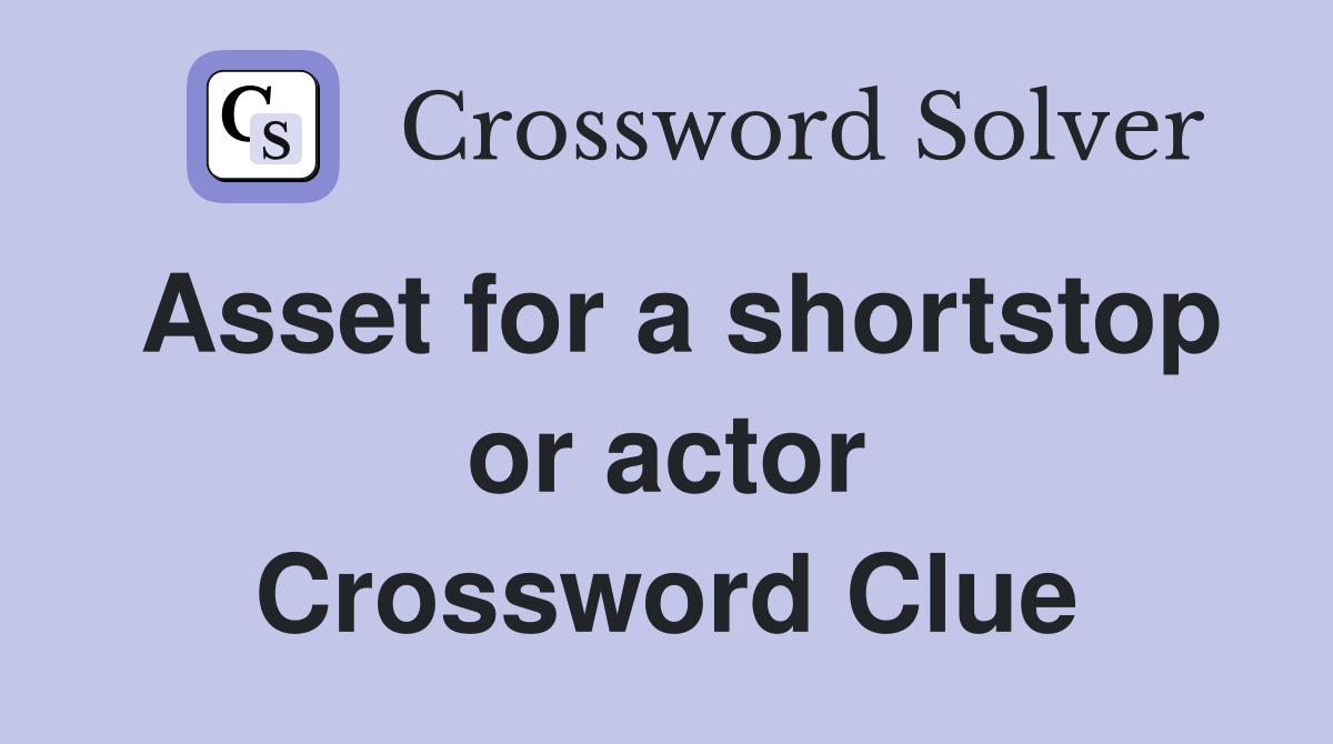 Asset for a shortstop or actor Crossword Clue