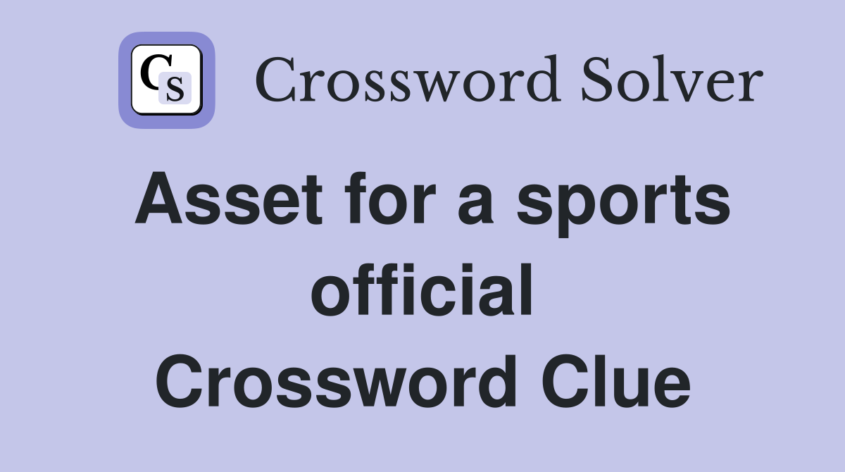 Asset for a sports official Crossword Clue